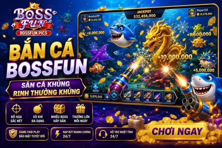 Bắn Cá Bossfun - Thế giới săn thưởng giải trí đầy màu sắc